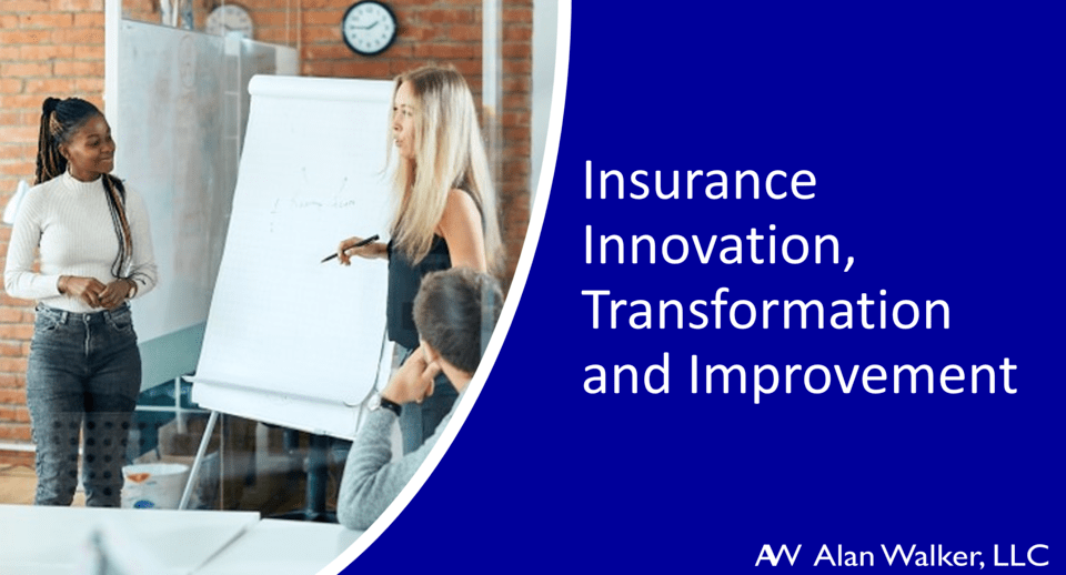 Overview of Insurance Innovation, Transformation and Improvement by Alan Walker